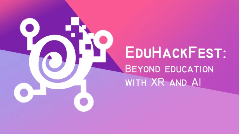 EduHackFest: Beyond Education with XR and AI